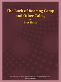 Cover of The Luck of Roaring Camp and Other Tales: With Condensed Novels, Spanish and American Legends, and Earlier Papers