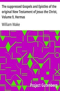 The suppressed Gospels and Epistles of the original New Testament of Jesus the Christ, Volume 9, Hermas