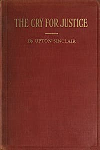 Cover of The Cry for Justice: An Anthology of the Literature of Social Protest: The writings of philosophers, poets, novelists, social reformers, and others who have voiced the struggle against social injustice; selected from twenty-five languages; covering a period of five thousand years