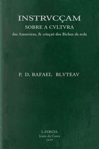 Instrvcçam sobre a cvltvra das amoreiras, & criaçaõ dos bichos da seda: dirigida a conseruaçaõ, & augmento das manufacturas da seda, estabelecidas pelo... Principe Dom Pedro, Governador, e Regente dos Reinos de Portugal