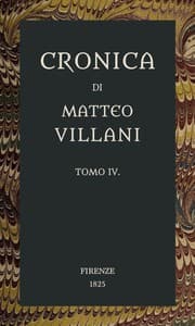 Cronica di Matteo Villani, vol. 4: A miglior lezione ridotta coll'aiuto de' testi a penna