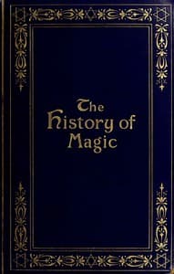 Cover of The history of magic : $b including a clear and precise exposition of its procedure, its rites and its mysteries