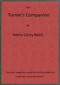 Cover of The turner's companion: $b containing instructions in concentric, elliptic, and eccentric turning; also various plates of chucks, tools and instruments: and directions for using the eccentric cutter, drill, vertical cutter, and circular rest; with patterns, and instructions for working them.