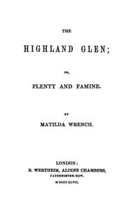 Cover of The Highland glen : $b or, plenty and famine