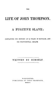 The life of John Thompson, a fugitive slave : $b Containing his history of 25 years in bondage, and his providential escape