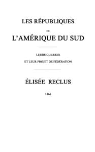 Cover of Les républiques de l'Amérique du Sud : $b Leurs guerres et leur projet de fédération