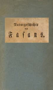 Naturgeschichte des Fasans : $b Ein Auszug aus den Schriften der bewährtesten Naturforscher