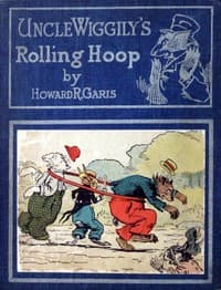 Cover of Uncle Wiggily's rolling hoop : $b or, How the bunny gentleman gets mixed up, and Uncle Wiggily and the Snappy Shark, also Uncle Wiggily's bob sled