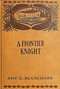 A frontier knight : $b A story of early Texan border-life
