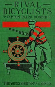 The rival bicyclists : $b Or, fun and adventure on the wheel
