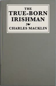 The true-born Irishman : $b or, Irish fine lady : a comedy of two acts