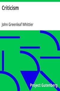 Criticism: Part 4 from The Works of John Greenleaf Whittier, Volume VII