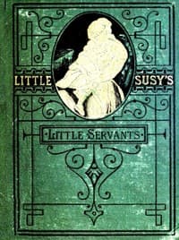 Cover of Little Susy's Little Servants