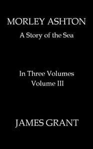 Cover of Morley Ashton: A Story of the Sea. Volume 3 (of 3)