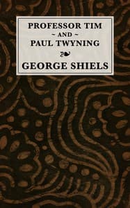 Cover of Professor Tim & Paul Twyning : $b Comedies in three acts